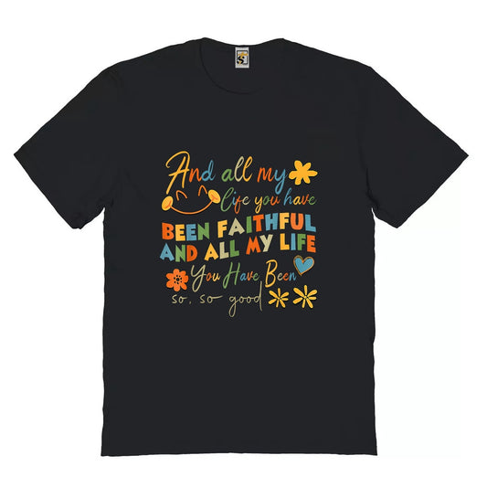 And All My Life You Have Been Faithful And All My Life, Premium Tshirt, Christian Shirt, Gift For Jesus Lover